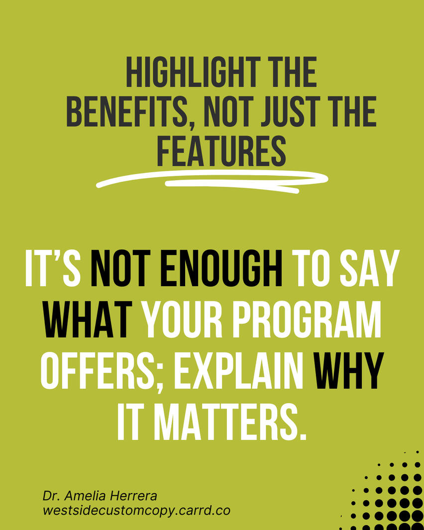 It's not enough to say what your program offers; explain why it matters!